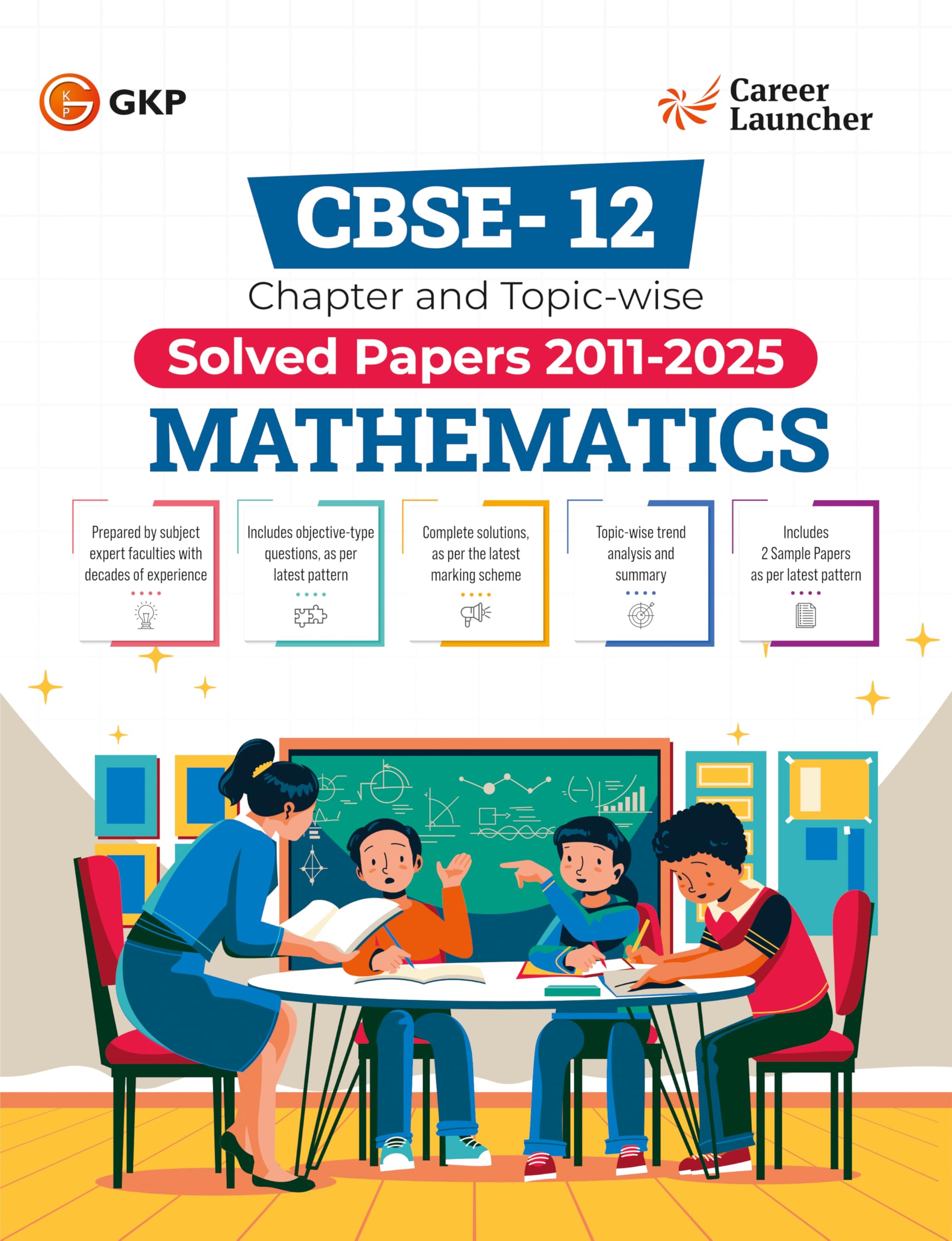 GKP CBSE Class XII 2026 : Chapter and Topicwise Solved Papers 2011  2025 : Mathematics (All Sets  Delhi & All India) By Caree