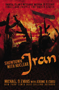 Showdown with Nuclear Iran: Radical Islams Messianic Mission to Destroy Israel and Cripple the United States