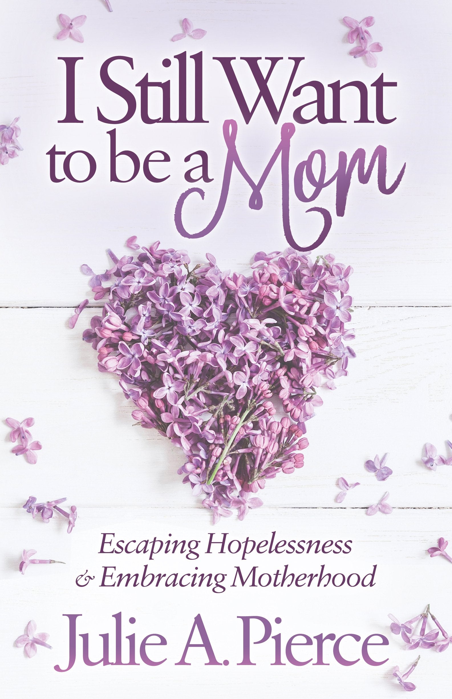 I Still Want to Be a Mom: Escaping Hopelessness and Embracing Motherhood