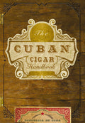The Cuban Cigar Handbook: The Discerning Aficionados Guide to the Best Cuban Cigars in the World