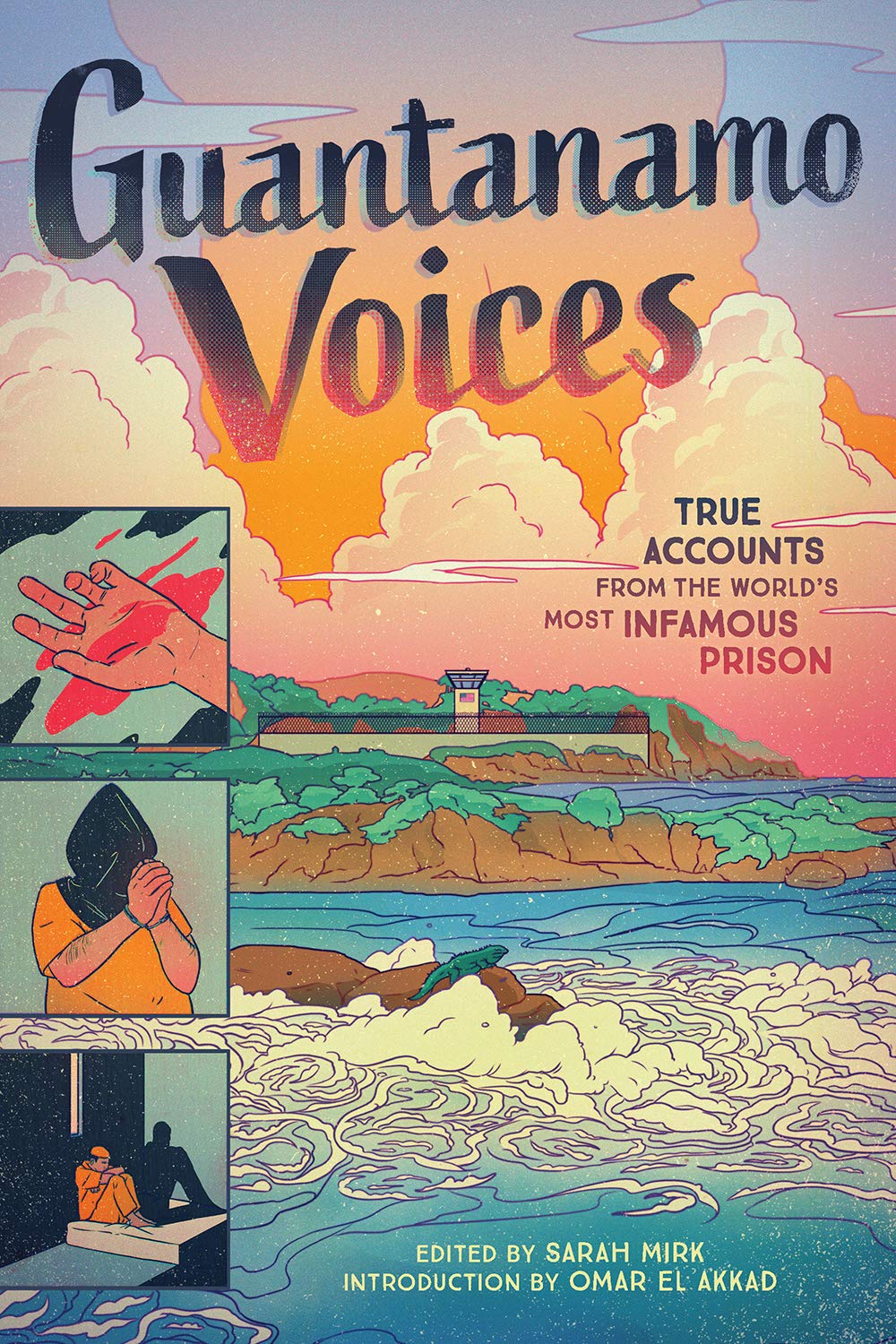 Guantanamo Voices: True Accounts from the Worlds Most Infamous Prison