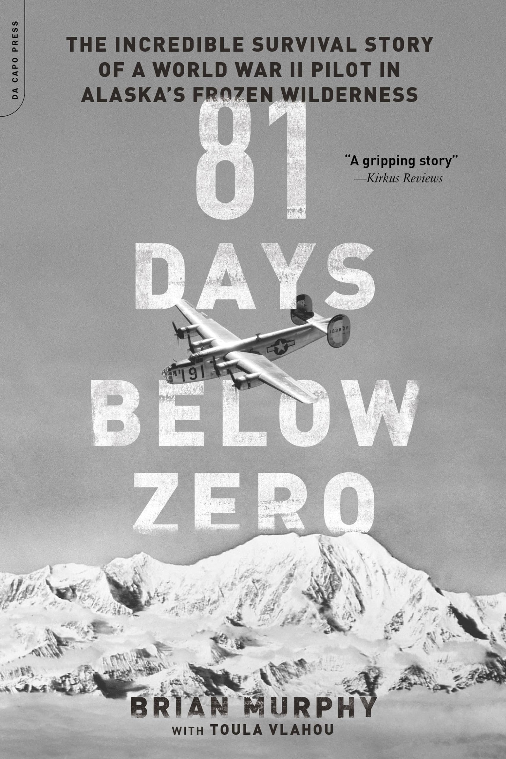 81 Days Below Zero: The Incredible Survival Story of a World War II Pilot in Alaskas Frozen Wilderness