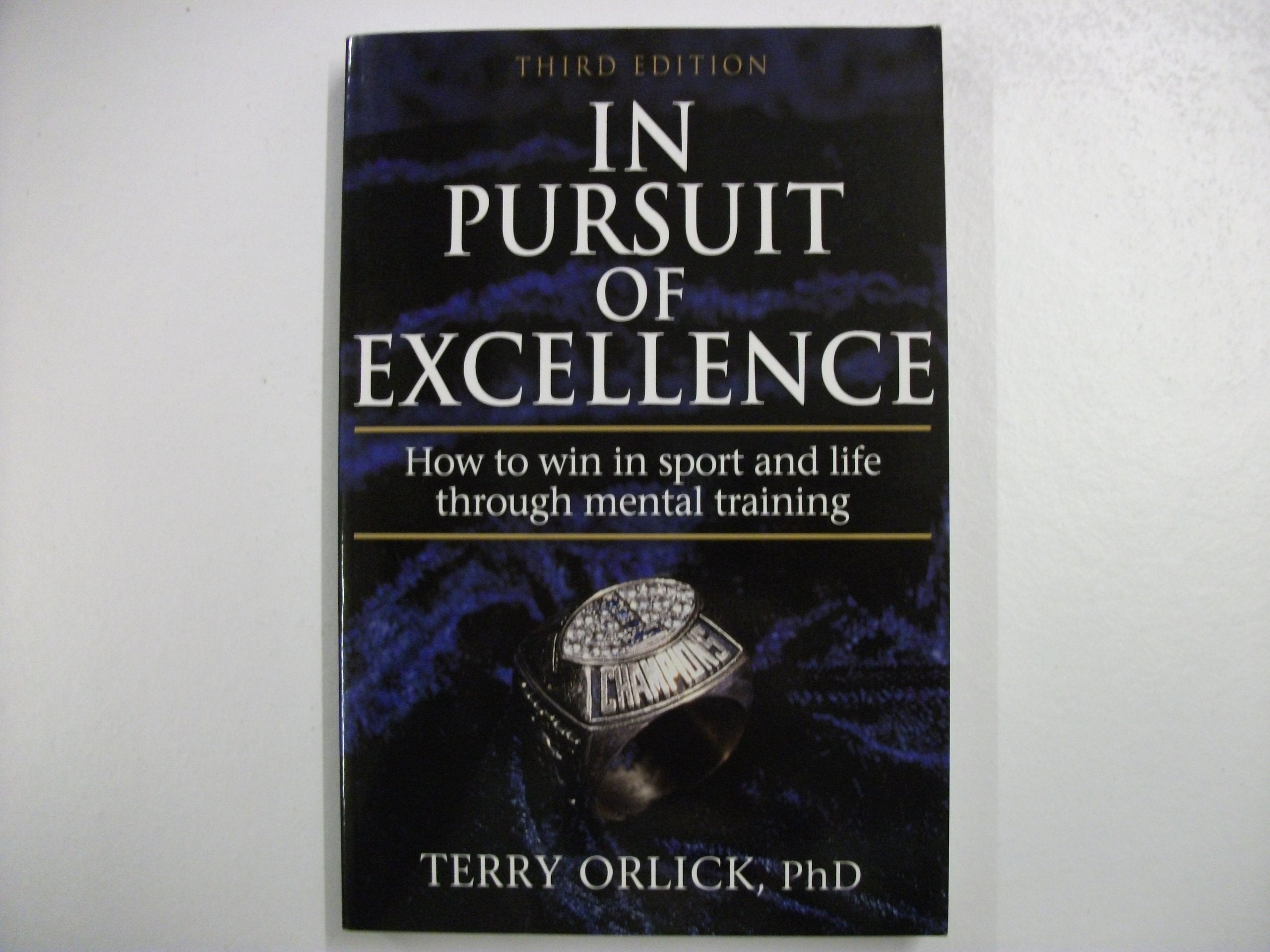 In Pursuit of Excellence: How to Win in Sport and Life Through Mental Training