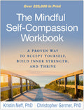 The Mindful SelfCompassion Workbook: A Proven Way to Accept Yourself, Build Inner Strength, and Thrive