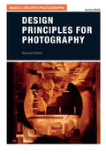 DESIGN PRINCIPLES FOR PHOTOGRAPHY, 2ND EDITION