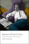 Rooms of Ones Own: 50 Places That Made Literary History