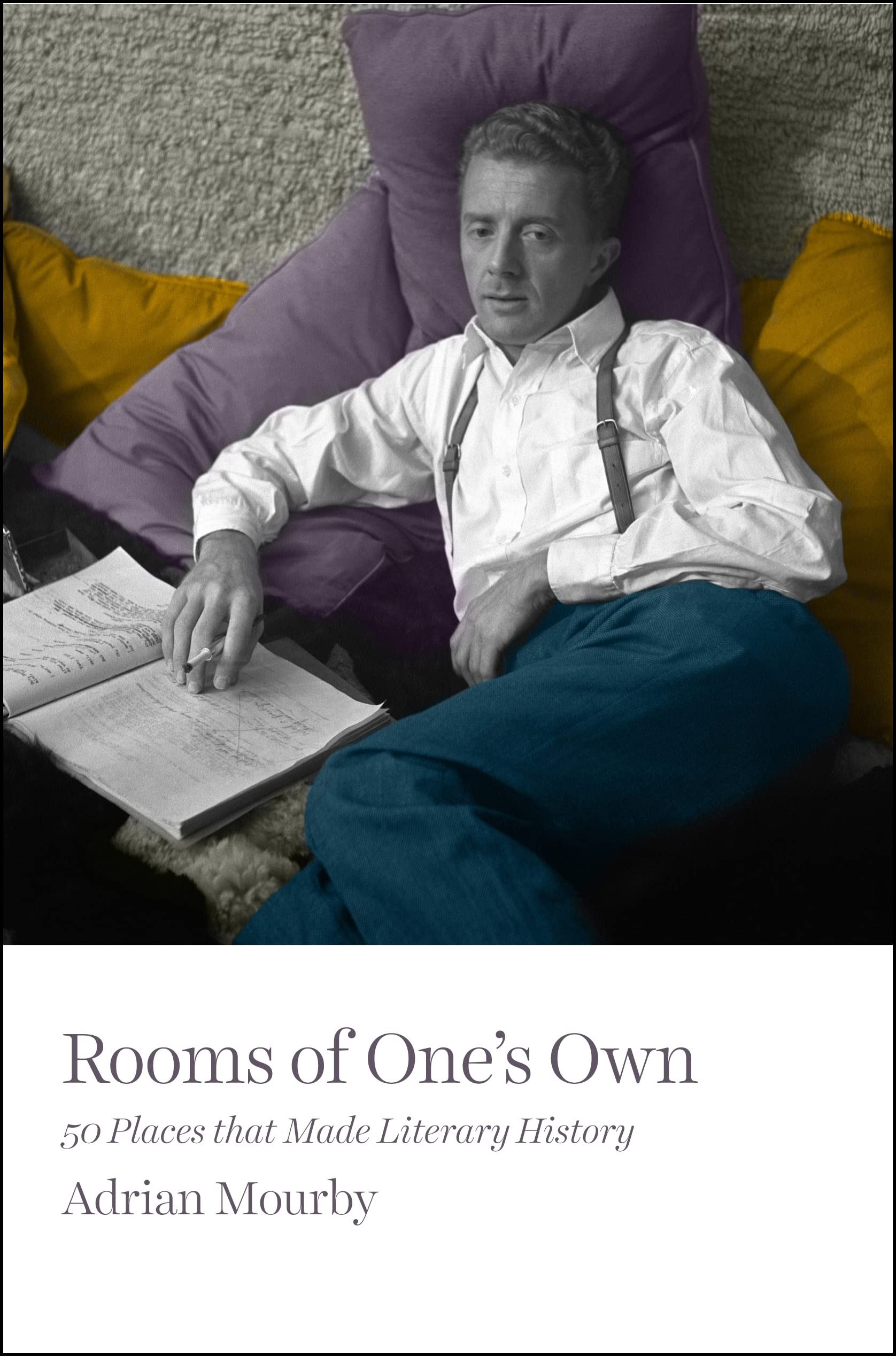 Rooms of Ones Own: 50 Places That Made Literary History