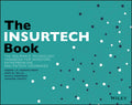 The INSURTECH Book: The Insurance Technology Handbook for Investors, Entrepreneurs and FinTech Visionaries