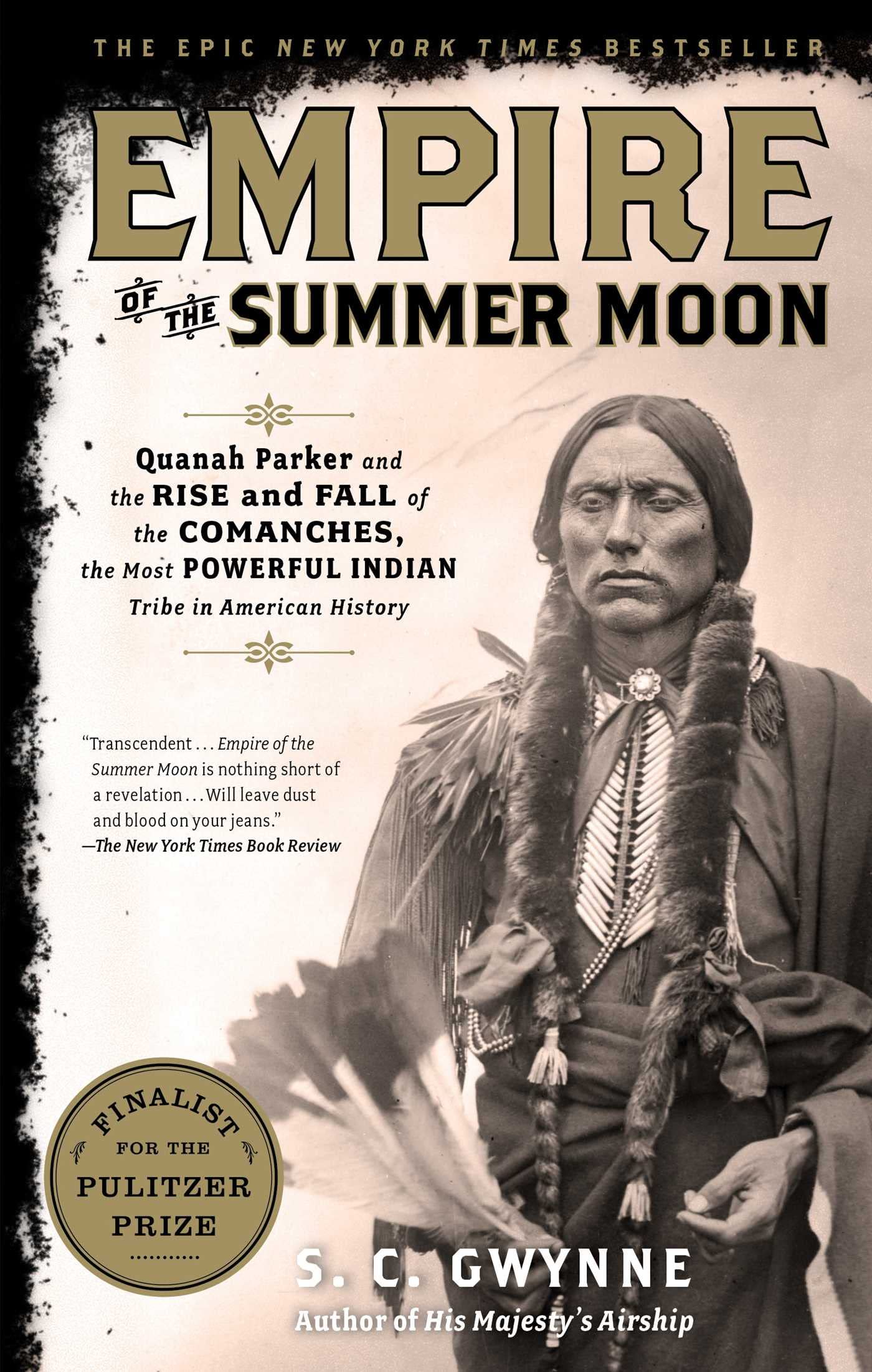 Empire of the Summer Moon: Quanah Parker and the Rise and Fall of the Comanches, the Most Powerful Indian Tribe in American Hist
