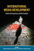 International Media Development: Historical Perspectives and New Frontiers: 23 (Mass Communication and Journalism)