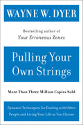 Pulling Your Own Strings: Dynamic Techniques for Dealing with Other People and Living Your Life As You Choose