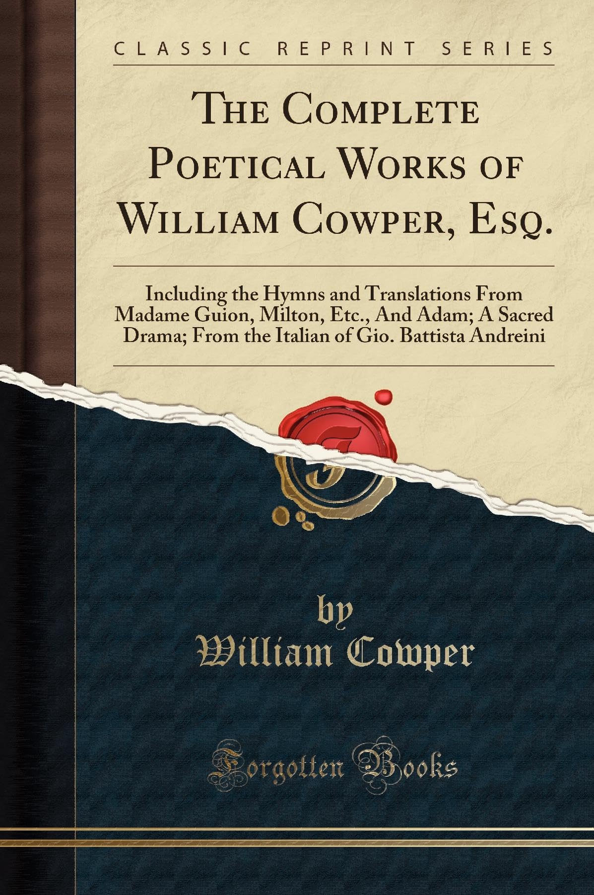 The Complete Poetical Works of William Cowper, Esq.: Including the Hymns and Translations from Madame Guion, Milton, Etc., and A