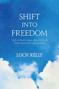 Shift into Freedom: The Science and Practice of OpenHearted Awareness