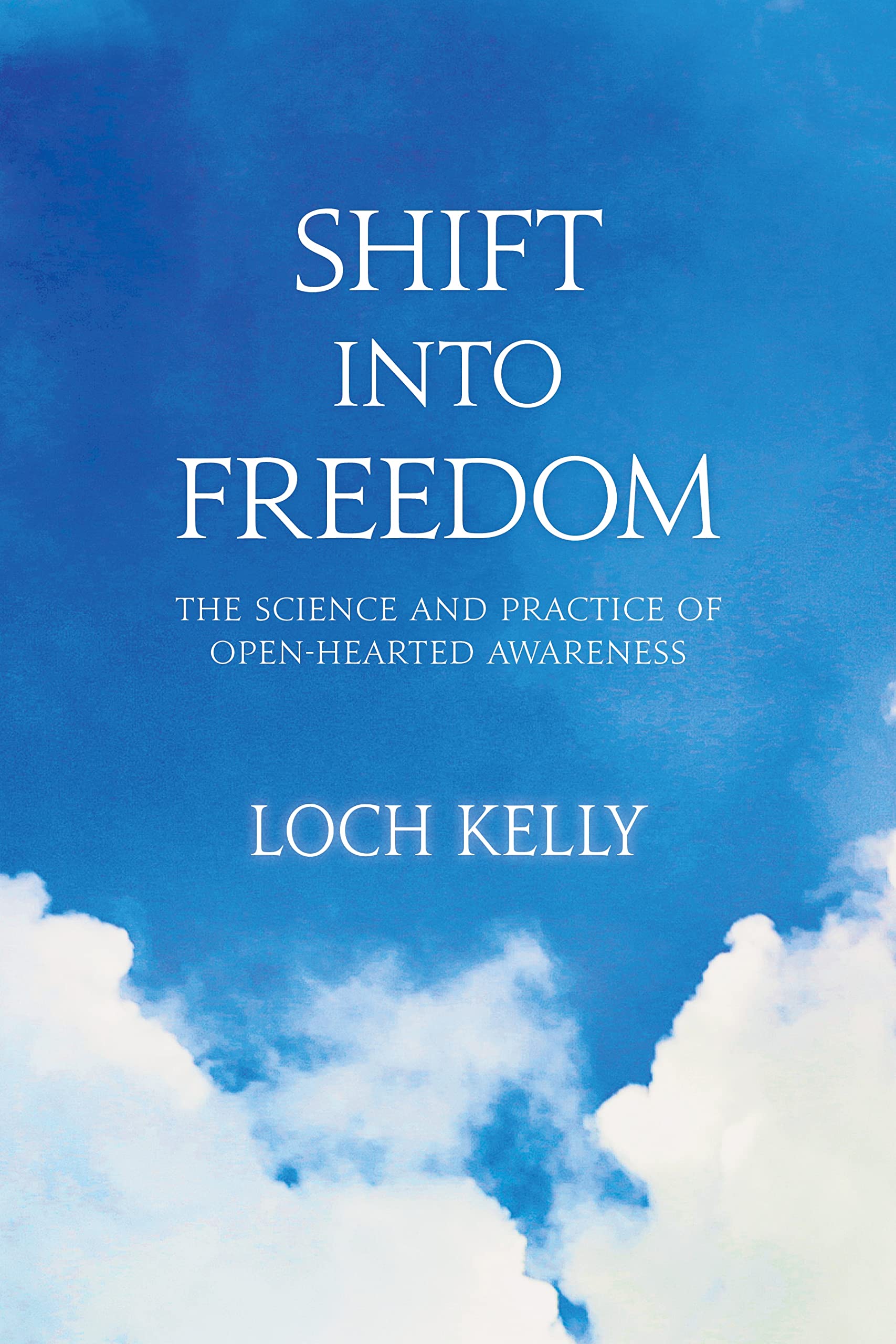 Shift into Freedom: The Science and Practice of OpenHearted Awareness