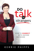 DO talk to strangers : How To Connect With Anyone, Anywhere