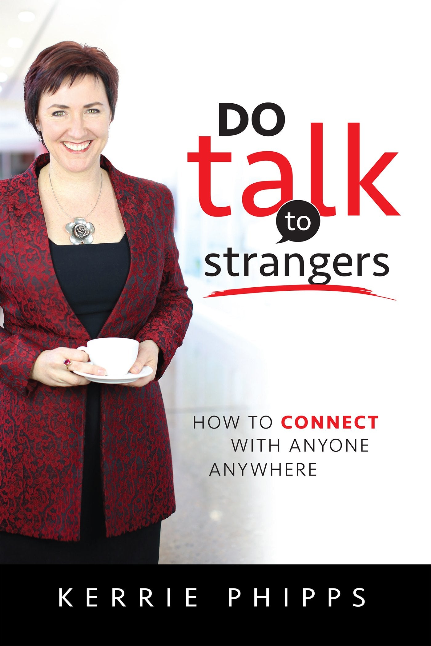 DO talk to strangers : How To Connect With Anyone, Anywhere