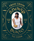 From Crook to Cook: Platinum Recipes from Tha Boss Doggs Kitchen (Snoop Dogg Cookbook, Celebrity Cookbook with Soul Food Recipe