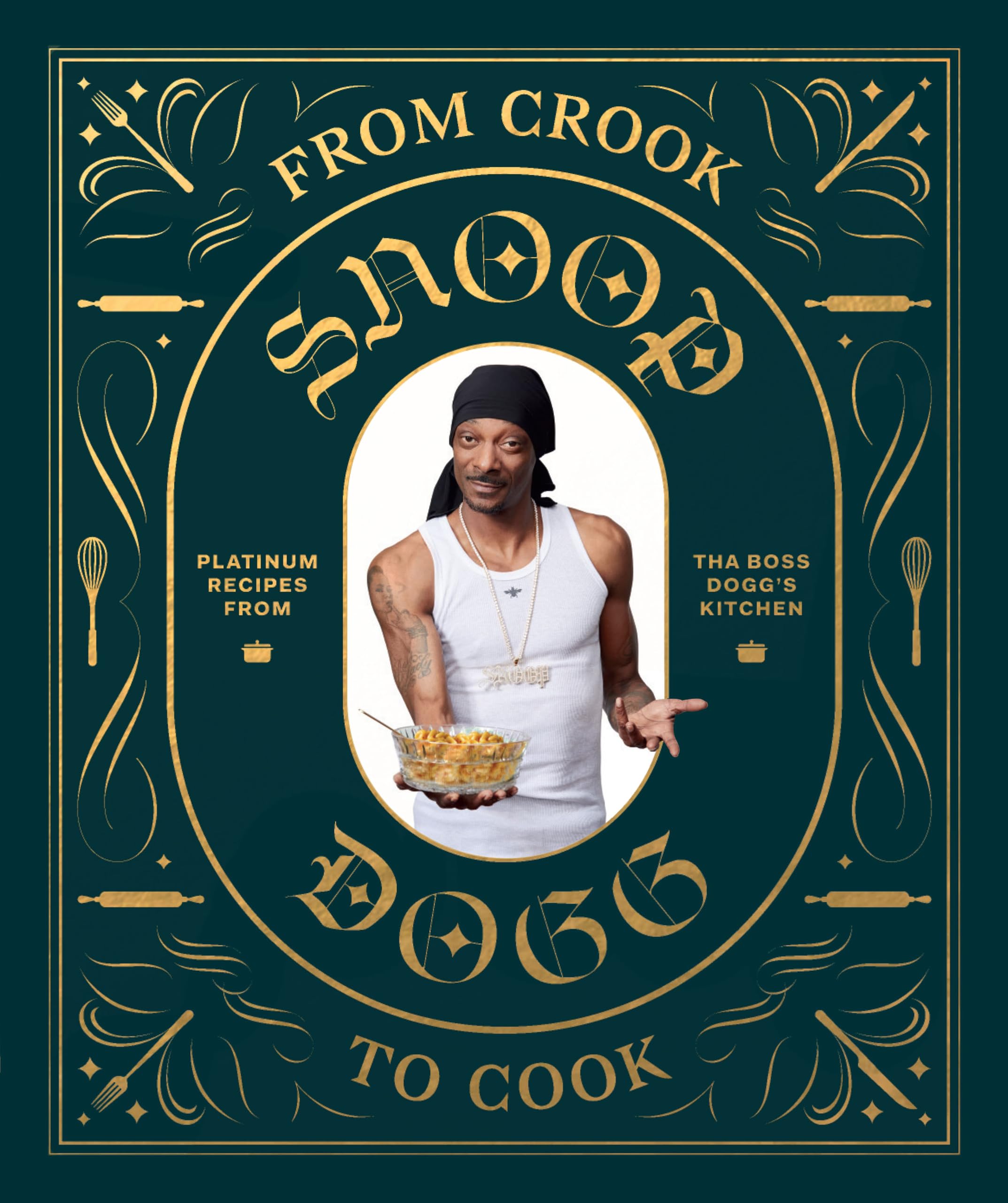 From Crook to Cook: Platinum Recipes from Tha Boss Doggs Kitchen (Snoop Dogg Cookbook, Celebrity Cookbook with Soul Food Recipe