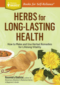 Herbs for LongLasting Health: How to Make and Use Herbal Remedies for Lifelong Vitality. A Storey BASICS Title