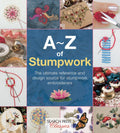 AZ of Stumpwork: The Ultimate Reference and Design Source for Stumpwork Embroiderers (AZ of Needlecraft)