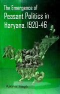 The Emergence Of Peasant Politics In Haryana, 192046
