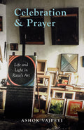 Celebration and Prayer : Life and Light in Razas Art