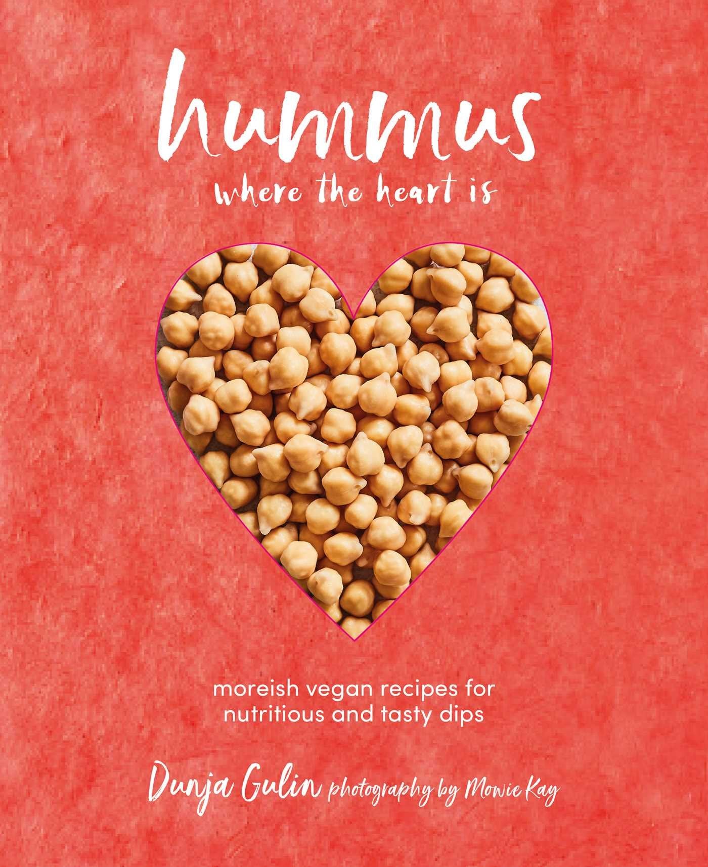 Hummus where the heart is: Moreish vegan recipes for nutritious and tasty dips