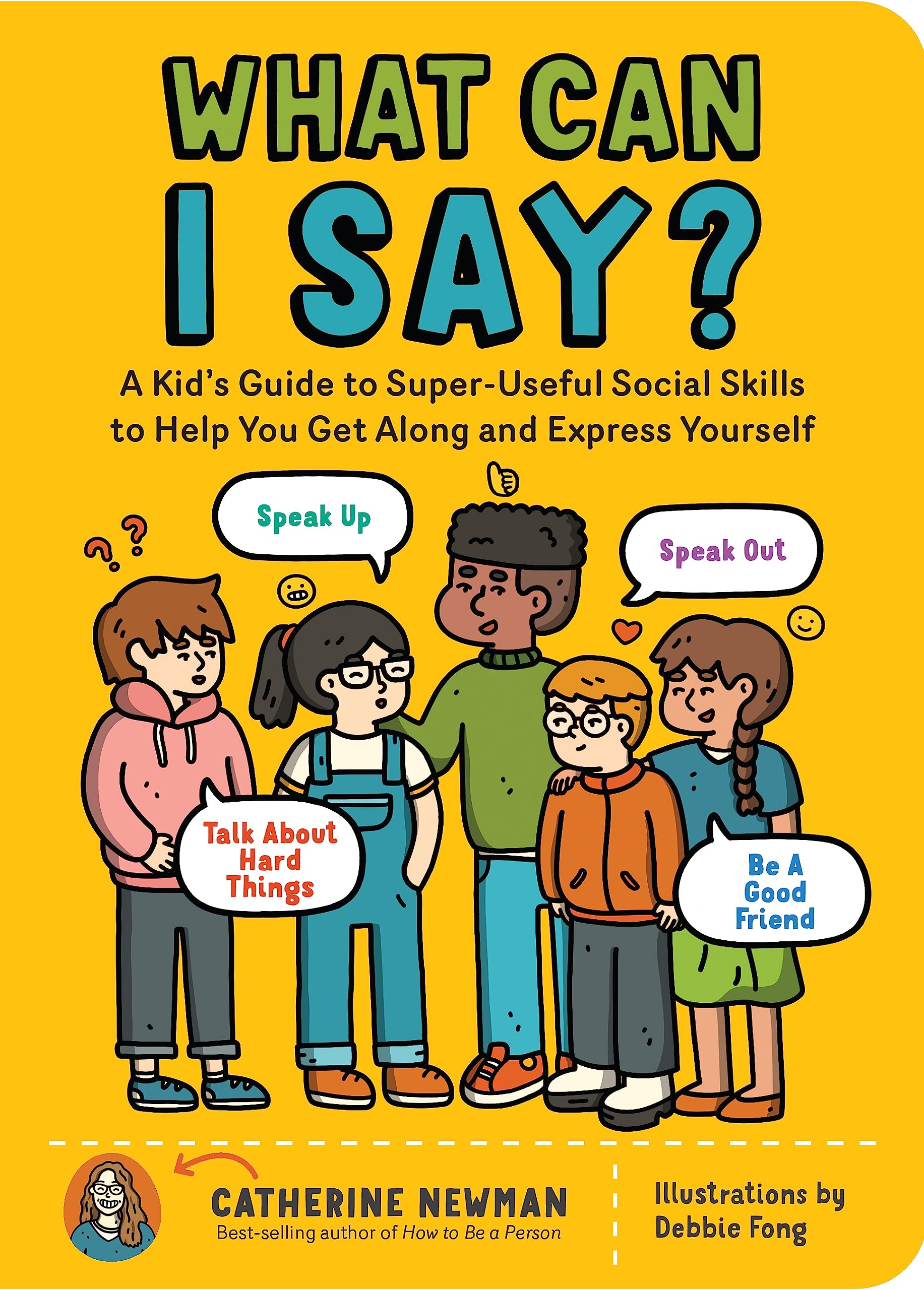 What Can I Say?: A Kids Guide to SuperUseful Social Skills to Help You Get Along and Express Yourself; Speak Up, Speak Out, Ta