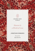 Heaven Is a World of Love: (Foreword by Sam Storms) (Crossway Short Classics)