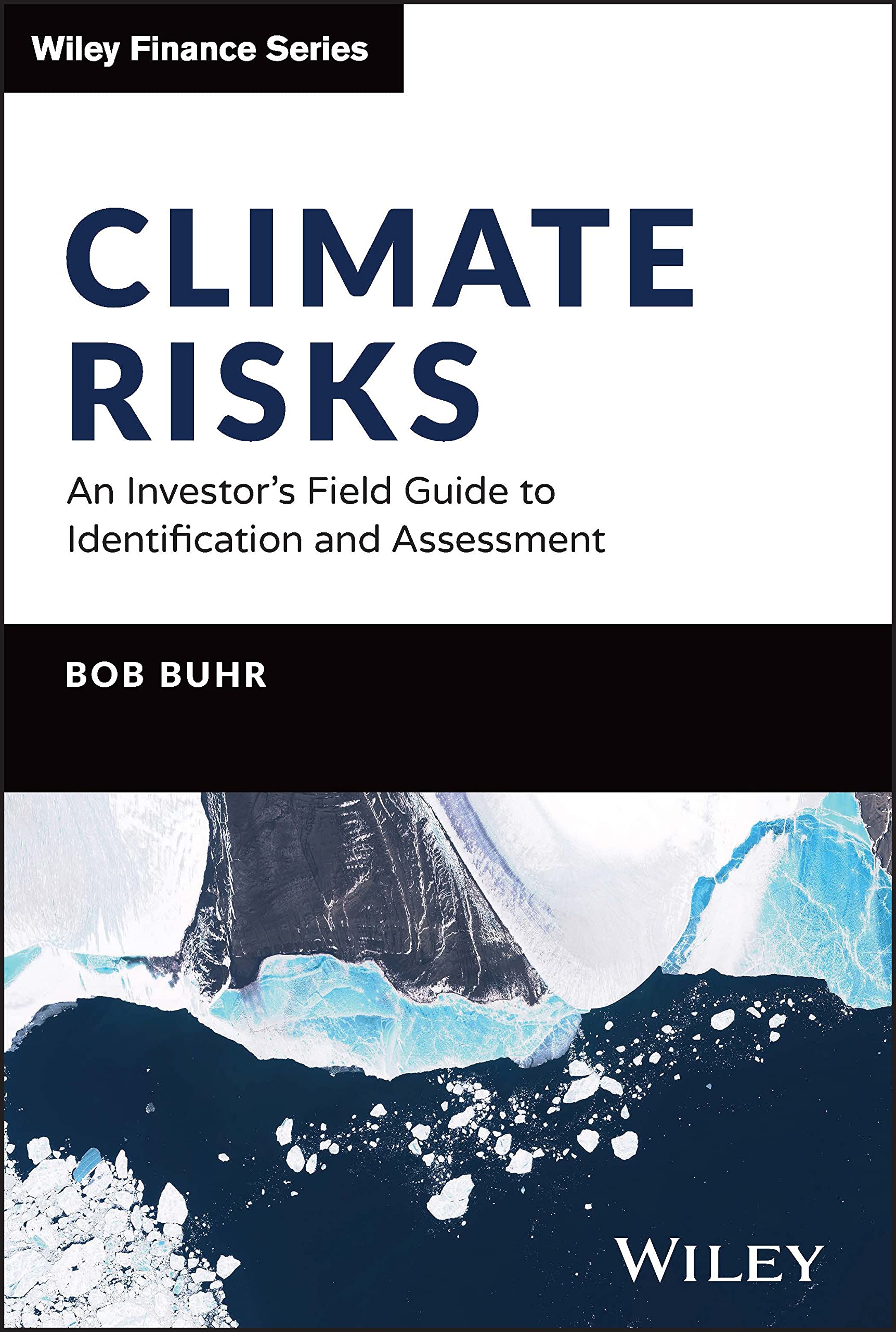 Climate Risks: An Investors Field Guide to Identification and Assessment (The Wiley Finance Series)