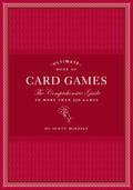 Ultimate Book of Card Games: The Comprehensive Guide to More than 350 Games