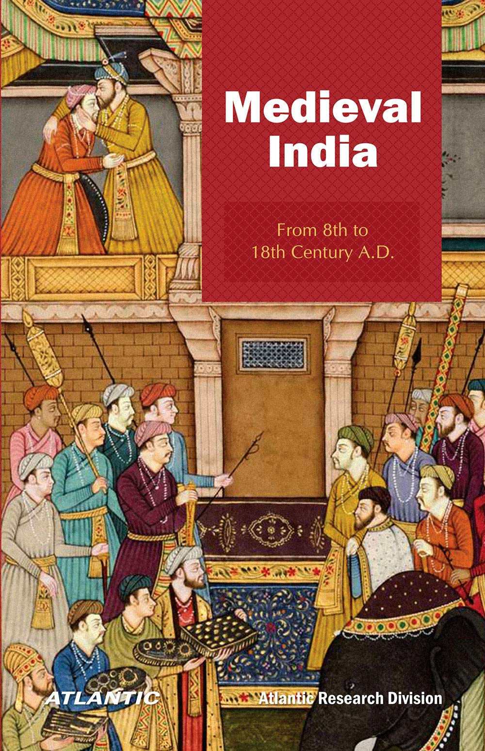 Medieval India: From 8Th To 18Th Century A.D.
