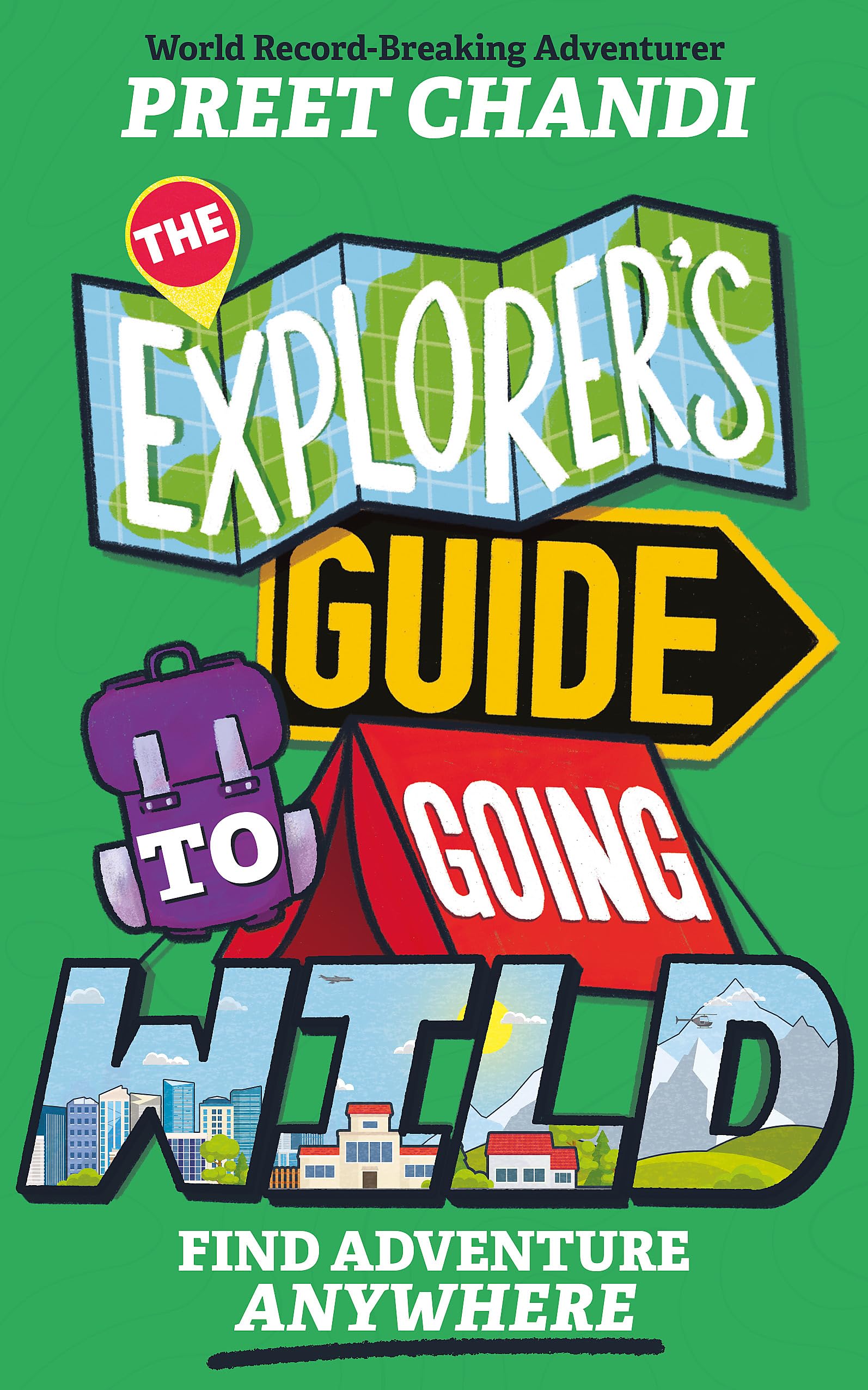 The Explorers Guide to Going Wild: Find Adventure Anywhere