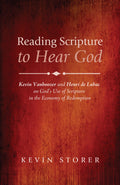 Reading Scripture to Hear God: Kevin Vanhoozer and Henri De Lubac on Gods Use of Scripture in the Economy of Redemption