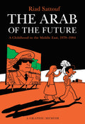 The Arab of the Future: A Childhood in the Middle East, 19781984: A Graphic Memoir (The Arab of the Future, 1)