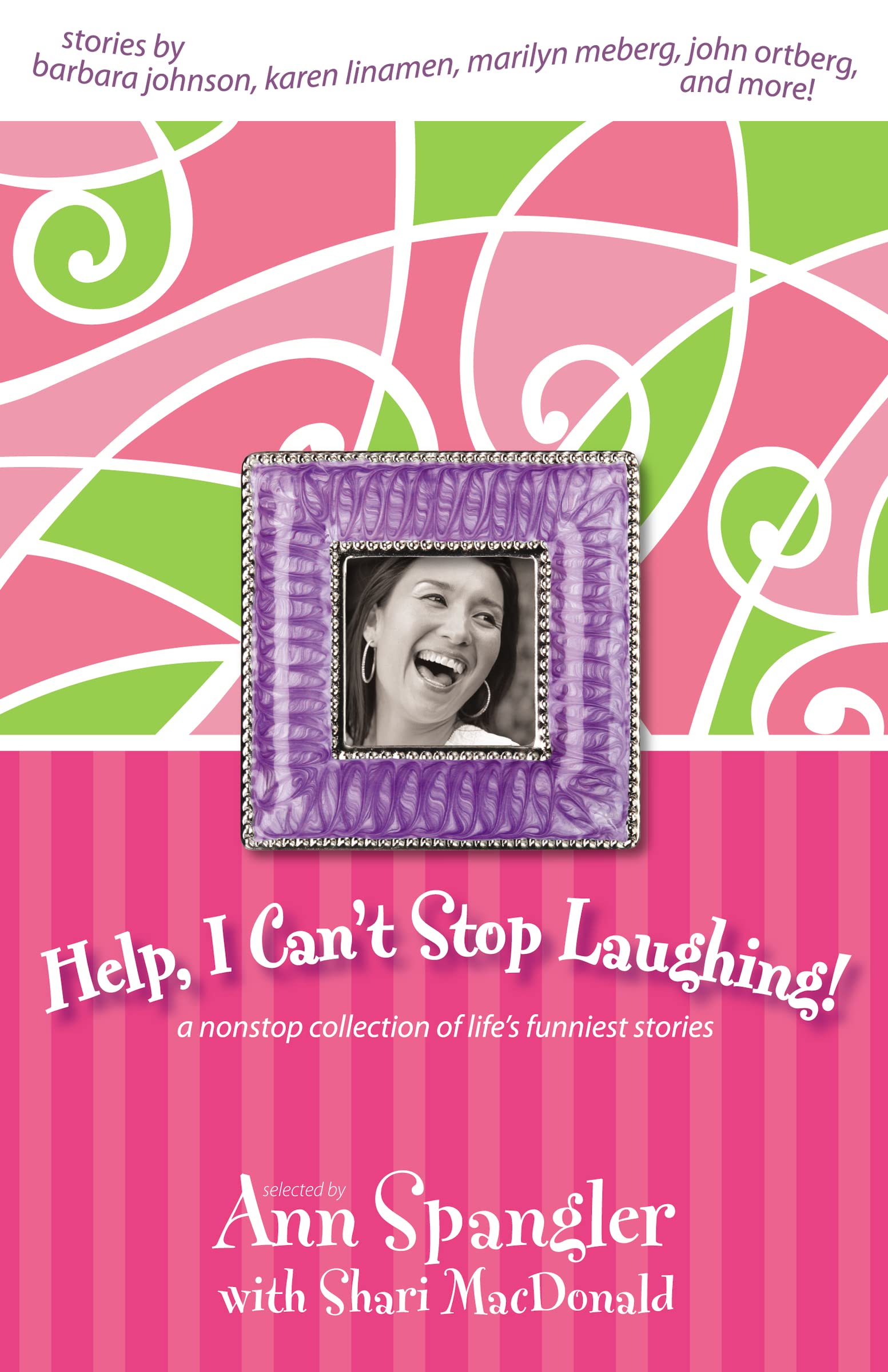Help, I Cant Stop Laughing!: A Nonstop Collection of Lifes Funniest Stories