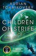 Children of Strife: The unmissable next instalment of the highly acclaimed Children of Time series, from awardwinning master of