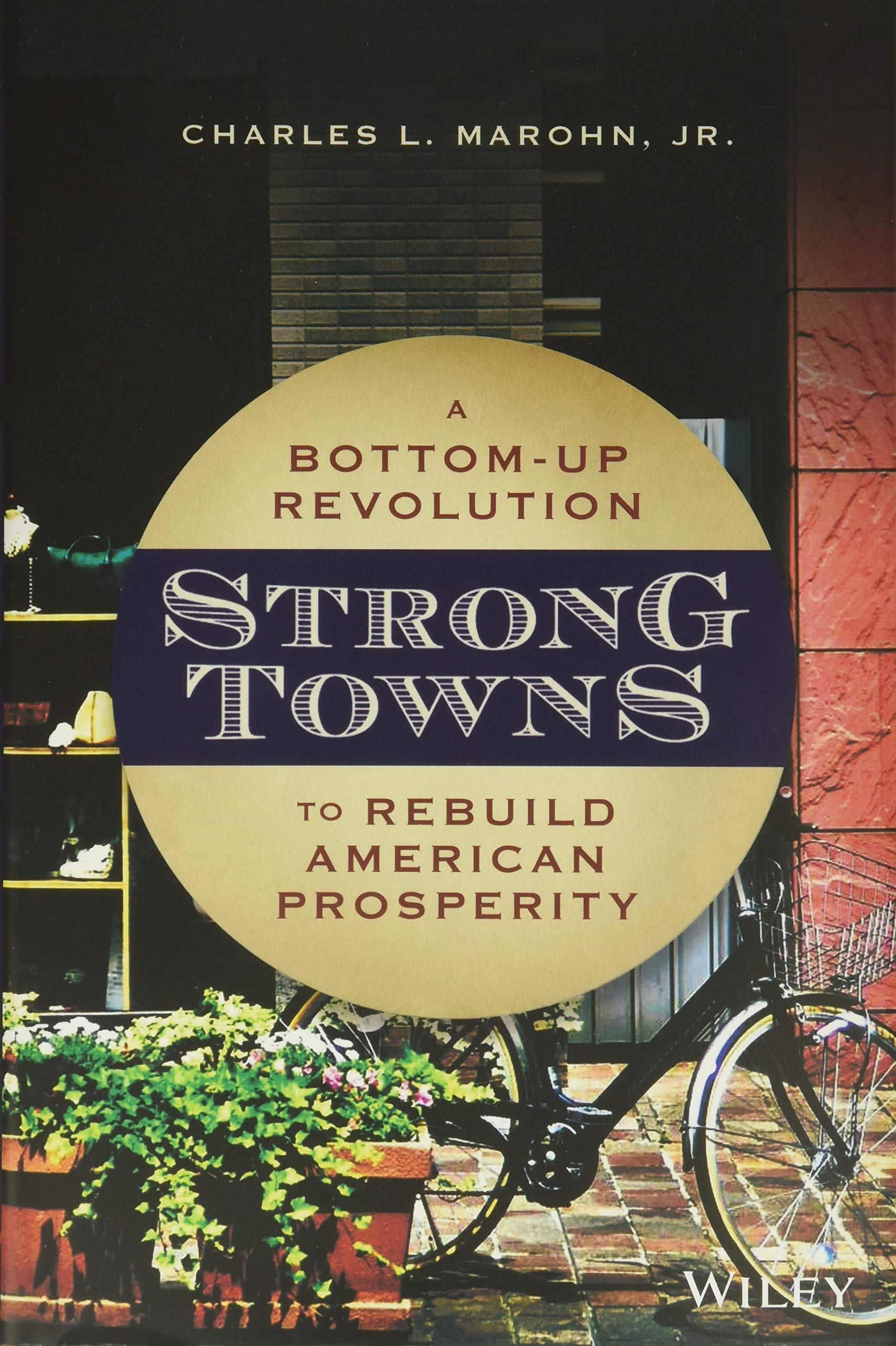 Strong Towns: A BottomUp Revolution to Rebuild American Prosperity