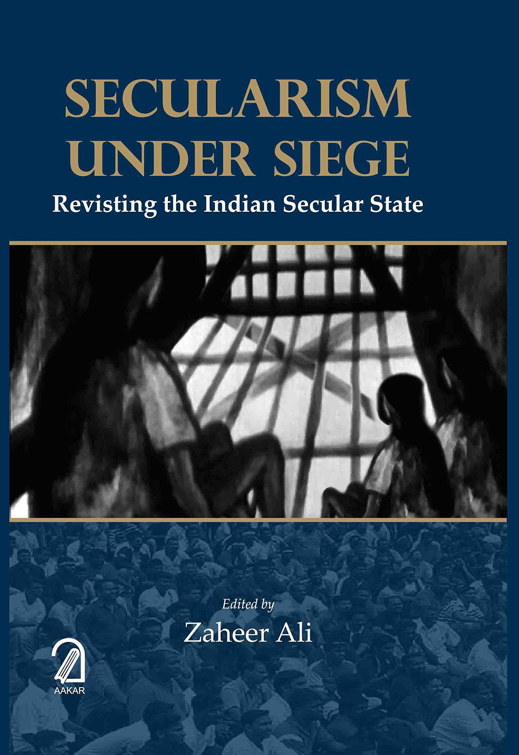 SECULARISM UNDER SIEGE: REVISITING THE INDIAN SECULAR STATE