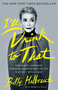 Ill Drink to That: New Yorks Legendary Personal Shopper and Her Life in Style  With a Twist