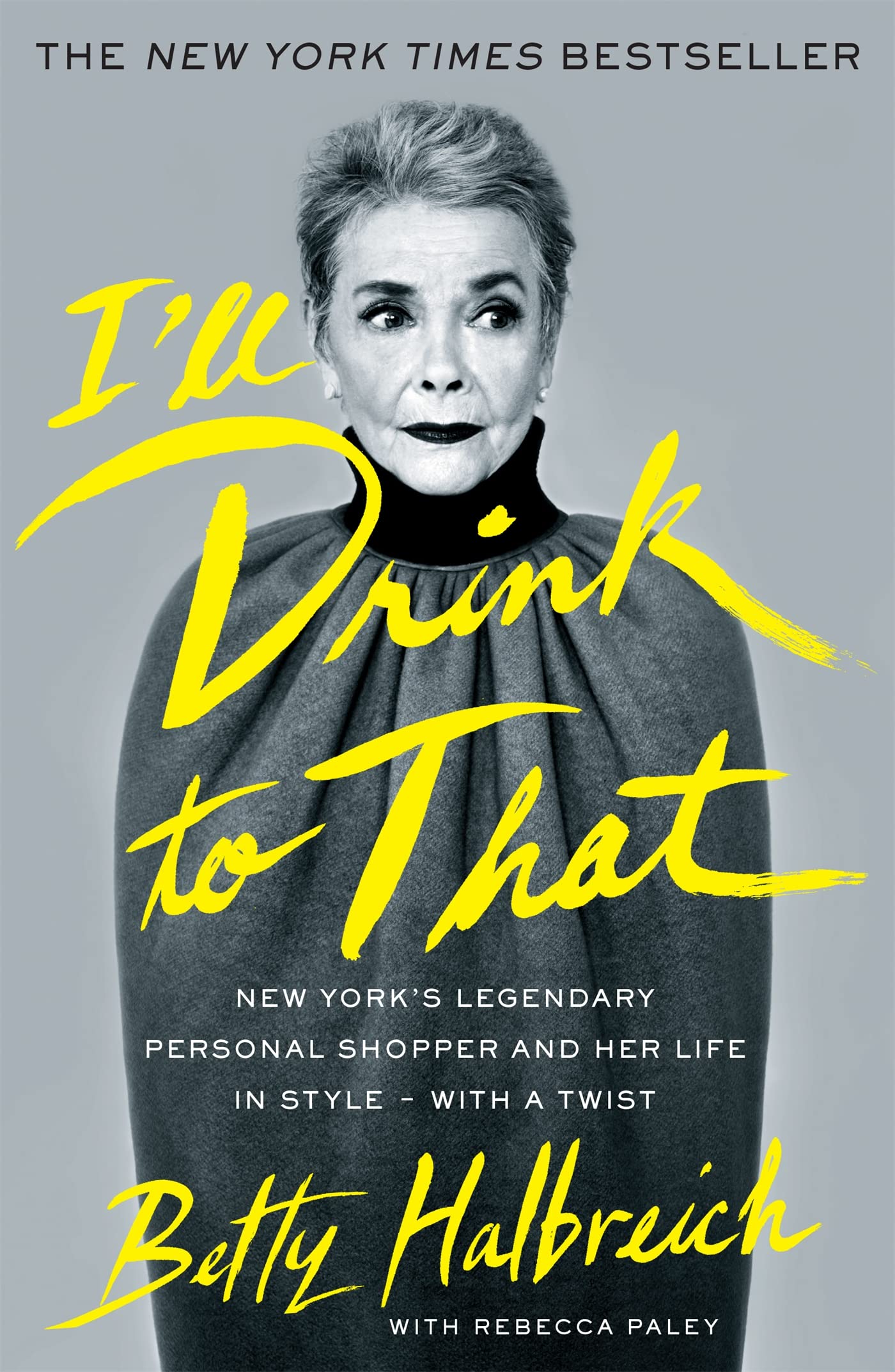 Ill Drink to That: New Yorks Legendary Personal Shopper and Her Life in Style  With a Twist