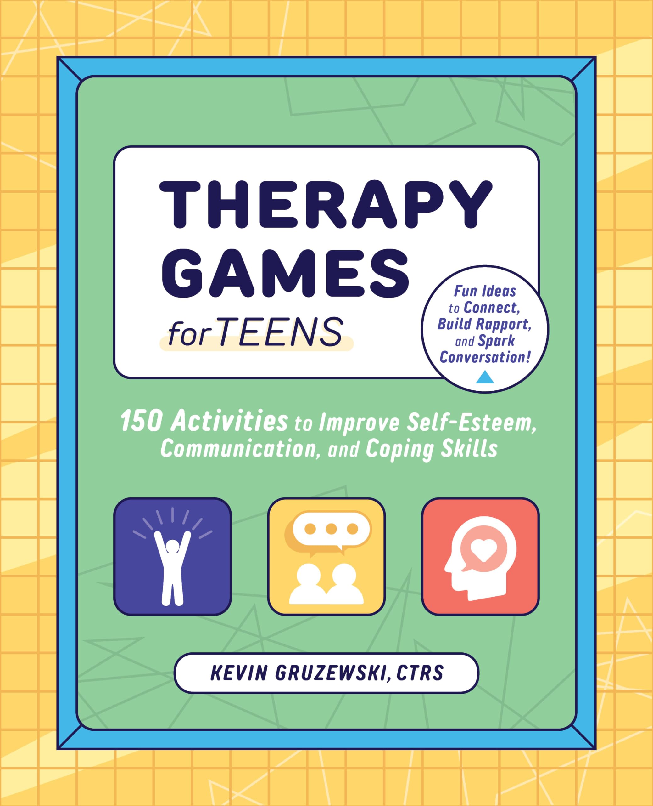 Therapy Games for Teens: 150 Activities to Improve SelfEsteem, Communication, and Coping Skills