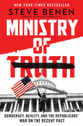 Ministry of Truth: Democracy, Reality, and the Republicans War on the Recent Past