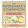 The Papermakers Companion: The Ultimate Guide to Making and Using Handmade Paper