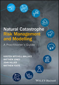 Natural Catastrophe Risk Management and Modelling: A Practitioners Guide