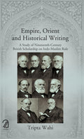 Empire, Orient And Historical Writing: A Study Of NineteenthCentury British Scholarship On IndoMuslim Rule