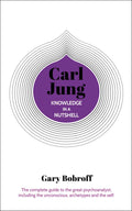 Knowledge in a Nutshell: Carl Jung: The complete guide to the great psychoanalyst, including the unconscious, archetypes and the