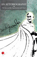 AN AUTOBIOGRAPHY OR THE STORY OF MY EXPERIMENTS WITH TRUTH