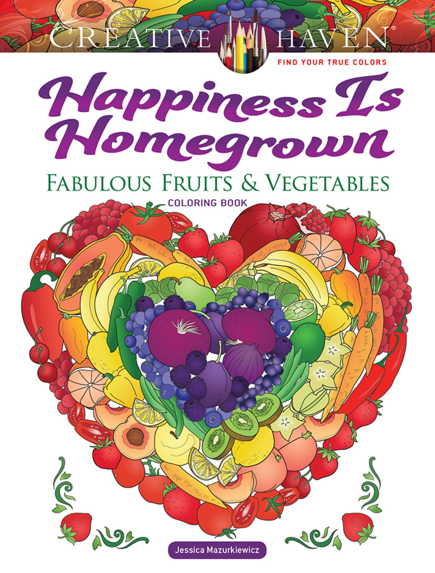 Creative Haven Happiness Is Homegrown: Fabulous Fruits & Vegetables Coloring Book; Produce from the Garden! (Adult Coloring Book