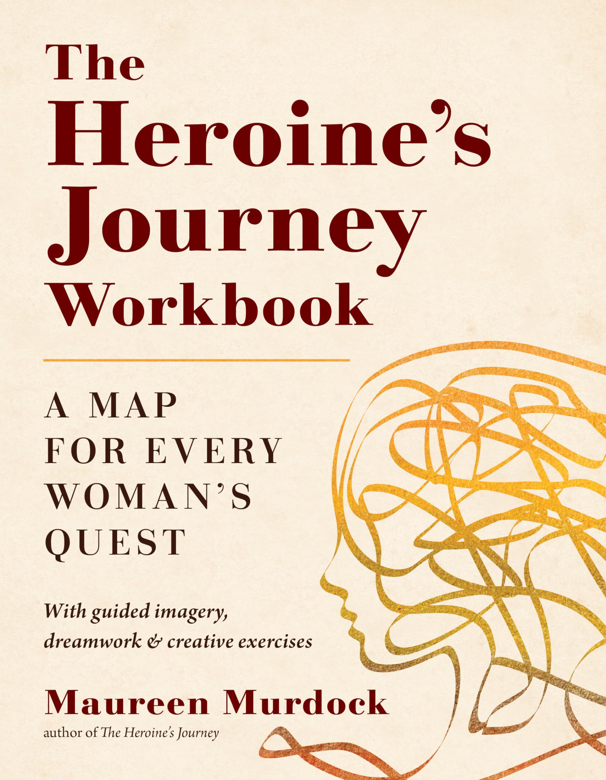 The Heroines Journey Workbook: A Map for Every Womans Quest